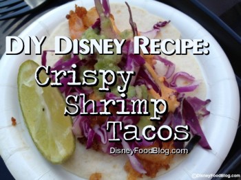 DIY Disney Recipe -- Crispy Shrimp Tacos