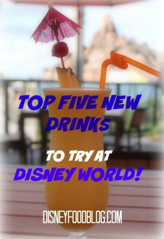 Top Five New Drinks to Try at Walt Disney World