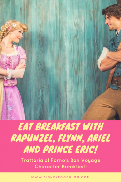 Eat Breakfast with Rapunzel, Flynn, Ariel and Prince Eric at Trattoria al Forno's Bon Voyage Character Breakfast!