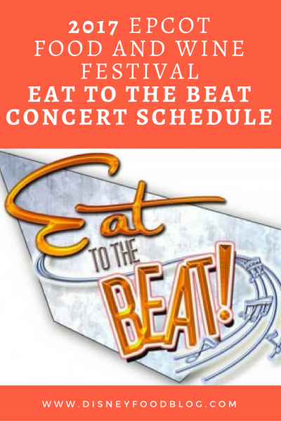 2017 Epcot Food and Wine Festival FULL Eat to the Beat Concert Schedule