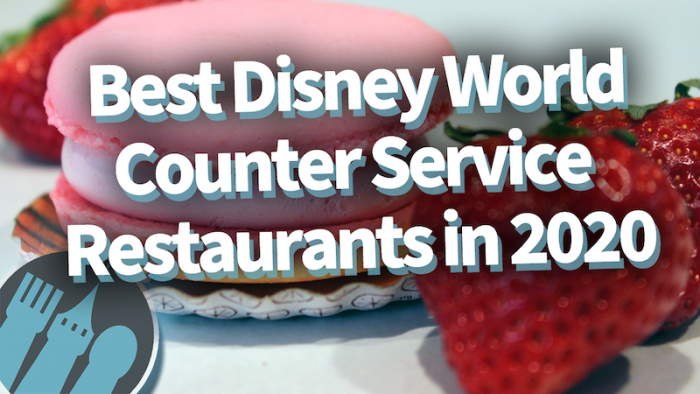 DFB Video: The BEST Disney World Counter Service Restaurants in 2020