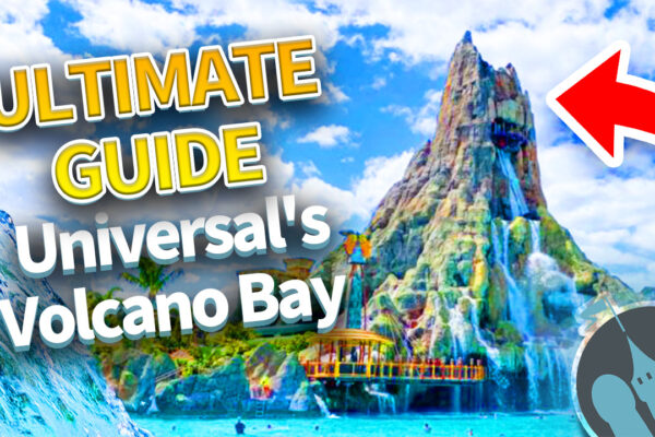 DFB Video: The ULTIMATE Guide to Universal Orlando’s Volcano Bay